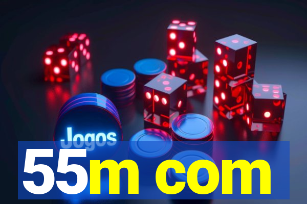55m com